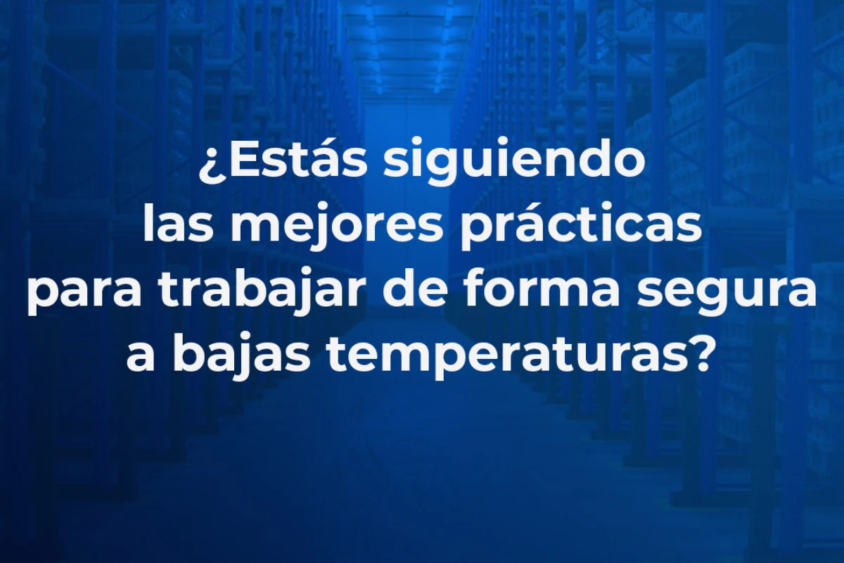 Buenas prácticas al trabajar en cuartos fríos